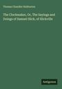 Thomas Chandler Haliburton: The Clockmaker, Or, The Sayings and Doings of Samuel Slick, of Slickville, Buch