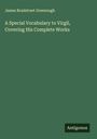 James Bradstreet Greenough: A Special Vocabulary to Virgil, Covering His Complete Works, Buch