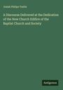 Josiah Philips Tustin: A Discourse Delivered at the Dedication of the New Church Edifice of the Baptist Church and Society, Buch