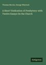 Thomas Mccrie: A Short Vindication of Presbytery: with Twelve Essays On the Church, Buch