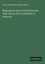John Carroll Brent: Biographical Sketch of the Most Rev. John Carroll: First Archbishop of Baltimore, Buch