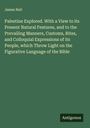 James Neil: Palestine Explored. With a View to its Present Natural Features, and to the Prevailing Manners, Customs, Rites, and Colloquial Expressions of its People, which Throw Light on the Figurative Language of the Bible, Buch