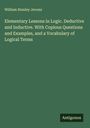 William Stanley Jevons: Elementary Lessons in Logic. Deductive and Inductive. With Copious Questions and Examples, and a Vocabulary of Logical Terms, Buch