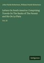 John Parish Robertson: Letters On South America: Comprising Travels On The Banks of The Paraná and Rio De La Plata, Buch