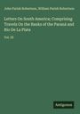 John Parish Robertson: Letters On South America; Comprising Travels On the Banks of the Paraná and Rio De La Plata, Buch