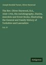 Joseph Horsfall Turner: The Rev. Oliver Heywood, B.A., 1630-1702, His Autobiography, Diaries, Anecdote and Event Books, Illustrating the General and Family History of Yorkshire and Lancashire, Buch
