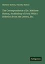 Matthew Hutton: The Correspondence of Dr. Matthew Hutton, Archbishop of York: With a Selection From the Letters, Etc., Buch