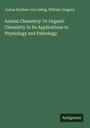 Justus Freiherr Von Liebig: Animal Chemistry: Or Organic Chemistry In Its Applications to Physiology and Pathology., Buch