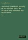 George Rawlinson: The Seventh Great Oriental Monarchy. Or, the Geography, History, and Antiquities of the Sassanian or New Persian Empire, Buch