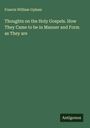 Francis William Upham: Thoughts on the Holy Gospels. How They Came to be in Manner and Form as They are, Buch