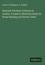 Lewis O. Thompson: Nineteen Christian Centuries in Outline. A Guide to Historical Study for Home Reading and Literary Clubs, Buch