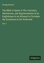 George Borrow: The Bible in Spain or The Journeys, Adventures, and Imprisonments of an Englishman in an Attempt to Circulate the Scriptures in the Peninsula, Buch