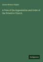 Alonzo Bowen Chapin: A View of the Organization and Order of the Primitive Church, Buch