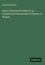 Alexander Walker: Beauty Illustrated Chiefly by an Analysis and Classification of Beauty in Woman, Buch