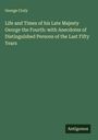 George Croly: Life and Times of his Late Majesty George the Fourth: with Anecdotes of Distinguished Persons of the Last Fifty Years, Buch