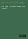 Richard Hooker Wilmer: Wild Work. The Story of the Red River Tragedy, Buch