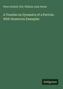 Peter Guthrie Tait: A Treatise on Dynamics of a Particle. With Numerous Examples, Buch