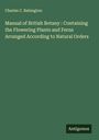 Charles C. Babington: Manual of British Botany : Containing the Flowering Plants and Ferns Arranged According to Natural Orders, Buch