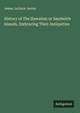 James Jackson Jarves: History of The Hawaiian or Sandwich Islands, Embracing Their Antiquities, Buch