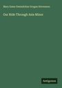 Mary Esme Gwendoline Grogan Stevenson: Our Ride Through Asia Minor, Buch