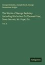 George Berkeley: The Works of George Berkeley: Including His Letters To Thomas Prior, Dean Gervais, Mr. Pope, Etc., Buch