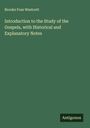 Brooke Foss Westcott: Introduction to the Study of the Gospels, with Historical and Explanatory Notes, Buch