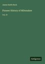 James Smith Buck: Pioneer History of Milwaukee, Buch
