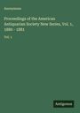 Anonymous: Proceedings of the American Antiquarian Society New Series, Vol. 1, 1880 - 1881, Buch