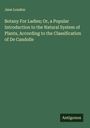 Jane Loudon: Botany For Ladies; Or, a Popular Introduction to the Natural System of Plants, According to the Classification of De Candolle, Buch