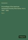 Anonymous: Proceedings of the American Antiquarian Society New Series, Vol. 8, 1892 - 1893, Buch