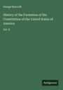 George Bancroft: History of the Formation of the Constitution of the United States of America, Buch