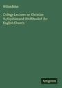 William Bates: College Lectures on Christian Antiquities and the Ritual of the English Church, Buch