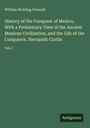William Hickling Prescott: History of the Conquest of Mexico, With a Preliminary View of the Ancient Mexican Civilization, and the Life of the Conqueror, Hernando Cortés, Buch