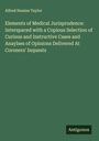 Alfred Swaine Taylor: Elements of Medical Jurisprudence: Interspaced with a Copious Selection of Curious and Instructive Cases and Anaylses of Opinions Delivered At Coroners' Inquests, Buch