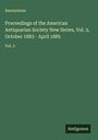 Anonymous: Proceedings of the American Antiquarian Society New Series, Vol. 3, October 1883 - April 1885, Buch