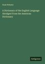 Noah Webster: A Dictionary of the English Language Abridged From the American Dictionary, Buch