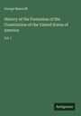 George Bancroft: History of the Formation of the Constitution of the United States of America, Buch
