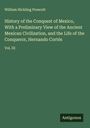 William Hickling Prescott: History of the Conquest of Mexico, With a Preliminary View of the Ancient Mexican Civilization, and the Life of the Conqueror, Hernando Cortés, Buch
