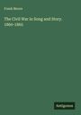 Frank Moore: The Civil War in Song and Story. 1860-1865, Buch