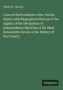 Robert W. Lincoln: Lives of the Presidents of the United States; with Biographical Notices of the Signers of the Declaration of Independence; Sketches of the Most Remarkable Events in the History of the Country, Buch