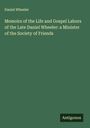 Daniel Wheeler: Memoirs of the Life and Gospel Labors of the Late Daniel Wheeler: a Minister of the Society of Friends, Buch