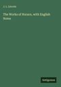 J. L. Lincoln: The Works of Horace, with English Notes, Buch
