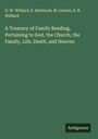 G. W. Williard: A Treasury of Family Reading, Pertaining to God, the Church, the Family, Life, Death, and Heaven, Buch
