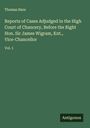 Thomas Hare: Reports of Cases Adjudged in the High Court of Chancery, Before the Right Hon. Sir James Wigram, Knt., Vice-Chancellor, Buch