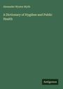 Alexander Wynter Blyth: A Dictionary of Hygiène and Public Health, Buch