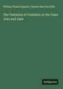 William Flower Esquire: The Visitation of Yorkshire in the Years 1563 and 1564, Buch