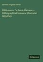 Thomas Frognall Dibdin: Bibliomania, Or, Book-Madness: a Bibliographical Romance. Illustrated With Cuts, Buch