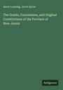 Aaron Leaming: The Grants, Concessions, and Original Constitutions of the Province of New-Jersey, Buch