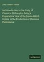 John Frederic Daniell: An Introduction to the Study of Chemical Philosophy: Being a Preparatory View of the Forces Which Concur to the Production of Chemical Phenomena, Buch