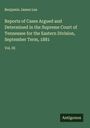 Benjamin James Lea: Reports of Cases Argued and Determined in the Supreme Court of Tennessee for the Eastern Division, September Term, 1881, Buch